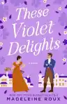 Cover of These Violet Delights