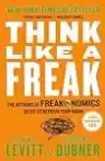 Cover of Think Like a Freak: The Authors of Freakonomics Offer to Retrain Your Brain