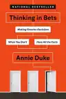 Cover of Thinking in Bets: Making Smarter Decisions When You Don't Have All the Facts