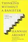 Cover of Thinking Without a Banister: Essays in Understanding, 1935–1975