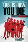 Cover of This Is How You Die: Stories of the Inscrutable, Infallible, Inescapable Machine of Death