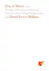 Cover of This Is Water: Some Thoughts, Delivered on a Significant Occasion, about Living a Compassionate Life
