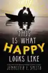 Cover of This Is What Happy Looks Like