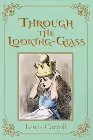 Cover of Through the Looking-Glass, and What Alice Found There