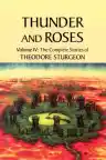 Cover of Thunder and Roses: Volume IV: The Complete Stories of Theodore Sturgeon
