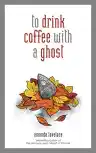 Cover of To Drink Coffee with a Ghost