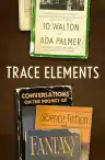 Cover of Trace Elements: Conversations on the Project of Science Fiction and Fantasy