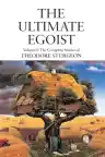 Cover of The Ultimate Egoist: Volume I: The Complete Stories of Theodore Sturgeon