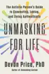 Cover of Unmasking for Life: The Autistic Person's Guide to Connecting, Loving, and Living Authentically
