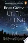 Cover of Until the End of Time: Mind, Matter, and Our Search for Meaning in an Evolving Universe