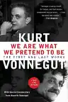 Cover of We Are What We Pretend to Be: The First and Last Works