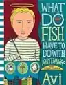 Cover of What Do Fish Have to Do with Anything?