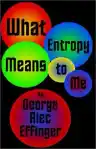 Cover of What Entropy Means to Me