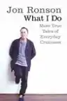 Cover of What I Do: More True Tales of Everyday Craziness
