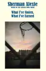 Cover of What I've Stolen, What I've Earned