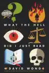 Cover of What the Hell Did I Just Read: A Novel of Cosmic Horror