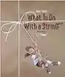 Cover of What to Do with a String