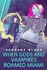 Cover of When Gods and Vampires Roamed Miami
