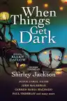 Cover of When Things Get Dark: Stories Inspired by Shirley Jackson