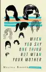 Cover of When You Say One Thing But Mean Your Mother