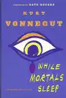 Cover of While Mortals Sleep: Unpublished Short Fiction