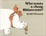 Cover of Who Wants a Cheap Rhinoceros?