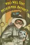 Cover of Who Was That Masked Man, Anyway?