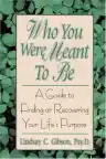 Cover of Who You Were Meant to Be: A Guide to Finding or Recovering Your Life's Purpose