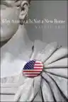 Cover of Why America Is Not a New Rome