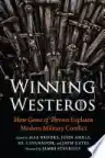 Cover of Winning Westeros: How Game of Thrones Explains Modern Military Conflict