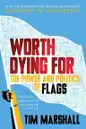 Cover of Worth Dying For: The Power and Politics of Flags