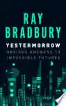 Cover of Yestermorrow: Obvious Answers to Impossible Futures
