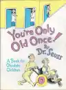 Cover of You're Only Old Once! A Book for Obsolete Children
